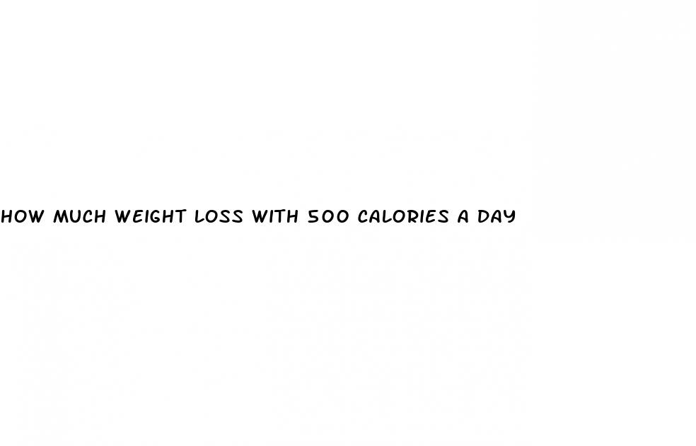 how much weight loss with 500 calories a day