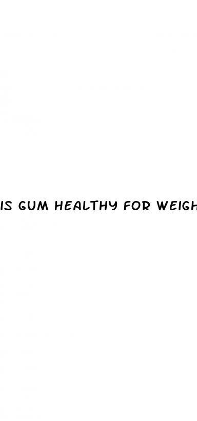 is gum healthy for weight loss