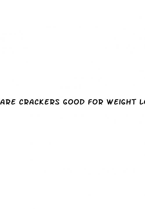 are crackers good for weight loss