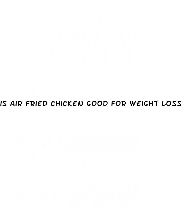 is air fried chicken good for weight loss