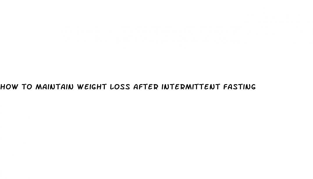how to maintain weight loss after intermittent fasting