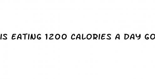 is eating 1200 calories a day good for weight loss