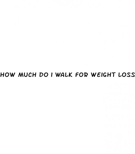 how much do i walk for weight loss