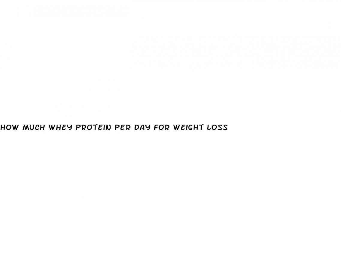 how much whey protein per day for weight loss