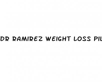 dr ramirez weight loss pills