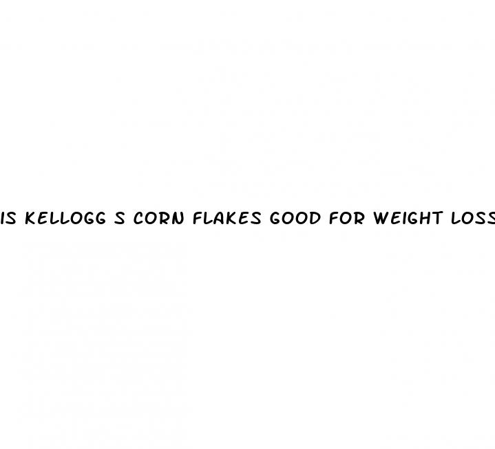 is kellogg s corn flakes good for weight loss