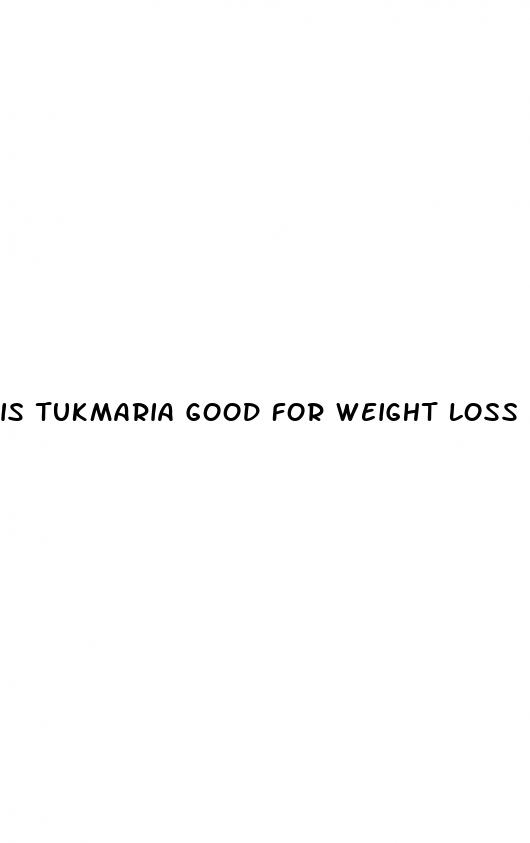 is tukmaria good for weight loss