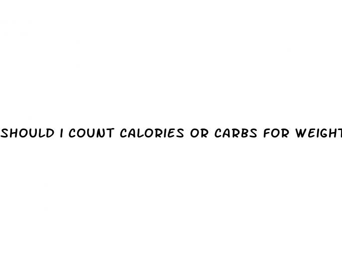 should i count calories or carbs for weight loss