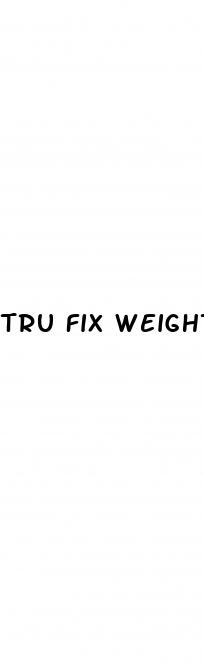 tru fix weight loss pills