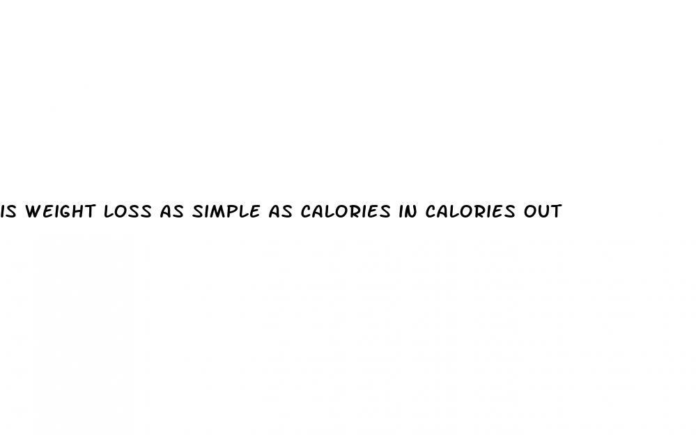 is weight loss as simple as calories in calories out
