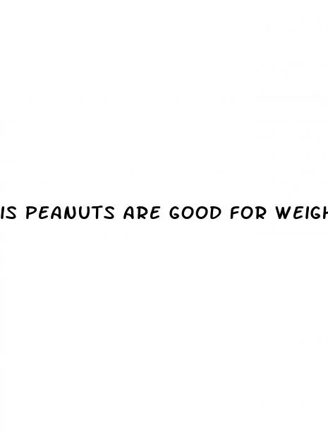 is peanuts are good for weight loss