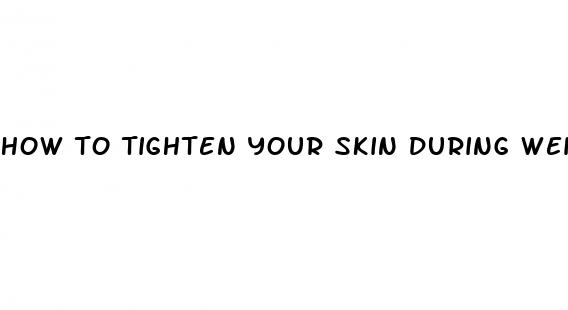 how to tighten your skin during weight loss