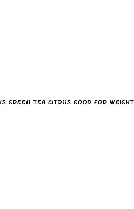 is green tea citrus good for weight loss
