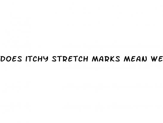 does itchy stretch marks mean weight loss