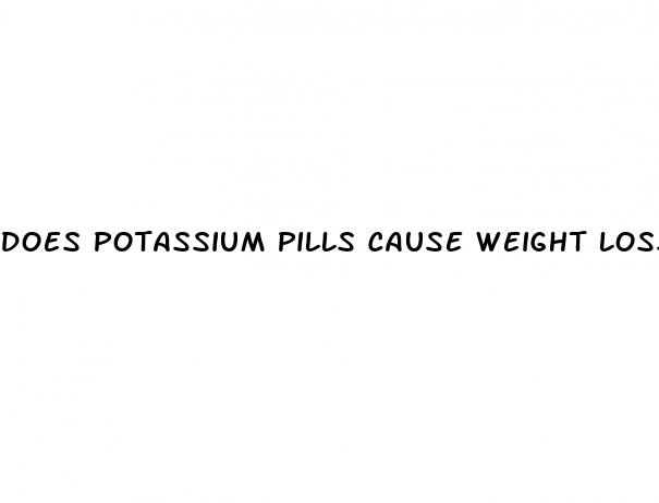 does potassium pills cause weight loss