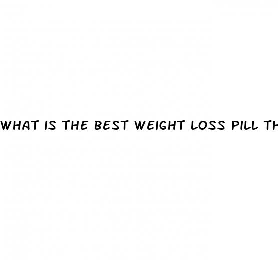 what is the best weight loss pill that actually works
