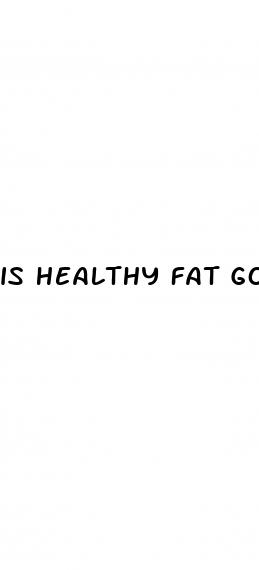 is healthy fat good for weight loss