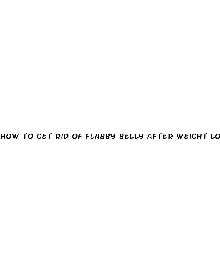how to get rid of flabby belly after weight loss