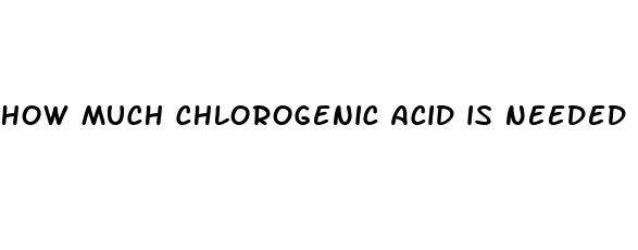 how much chlorogenic acid is needed for weight loss