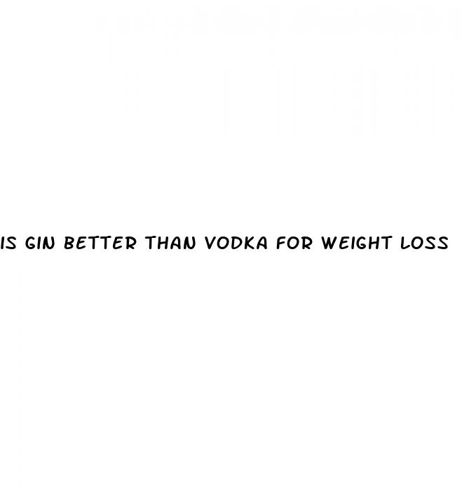 is gin better than vodka for weight loss