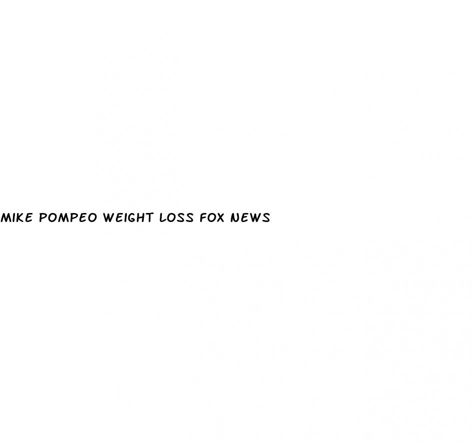 mike pompeo weight loss fox news