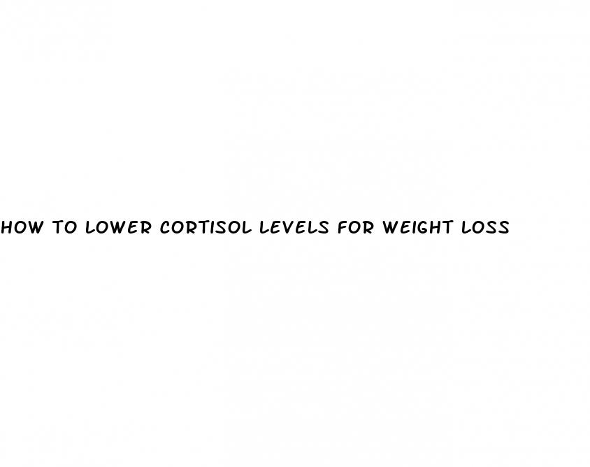 how to lower cortisol levels for weight loss