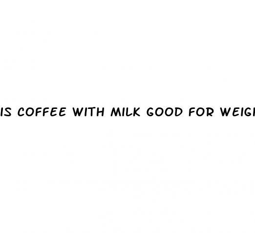 is coffee with milk good for weight loss