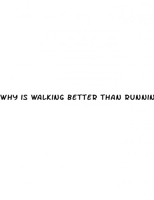 why is walking better than running for weight loss