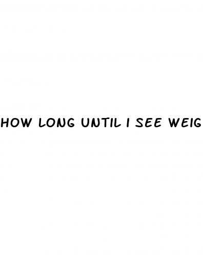 how long until i see weight loss
