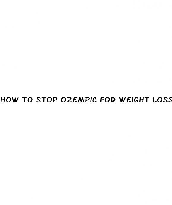 how to stop ozempic for weight loss