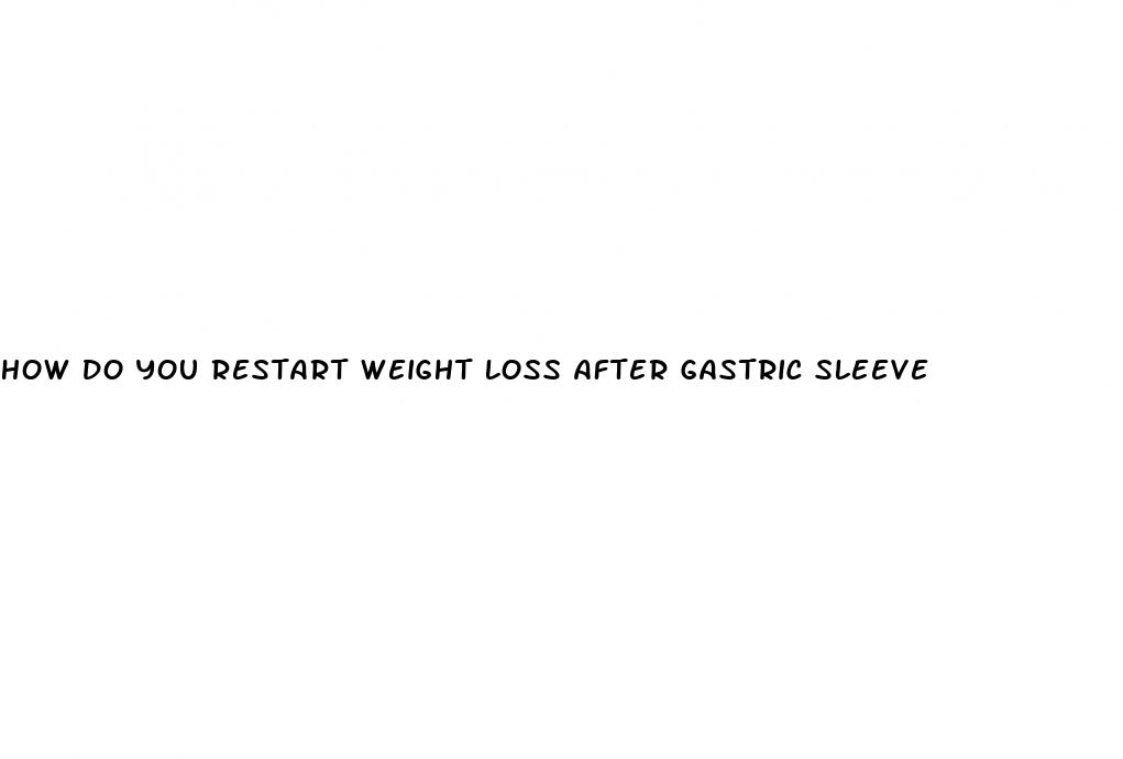 how do you restart weight loss after gastric sleeve