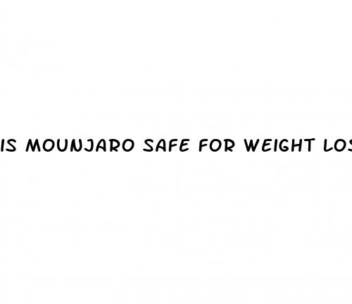 is mounjaro safe for weight loss