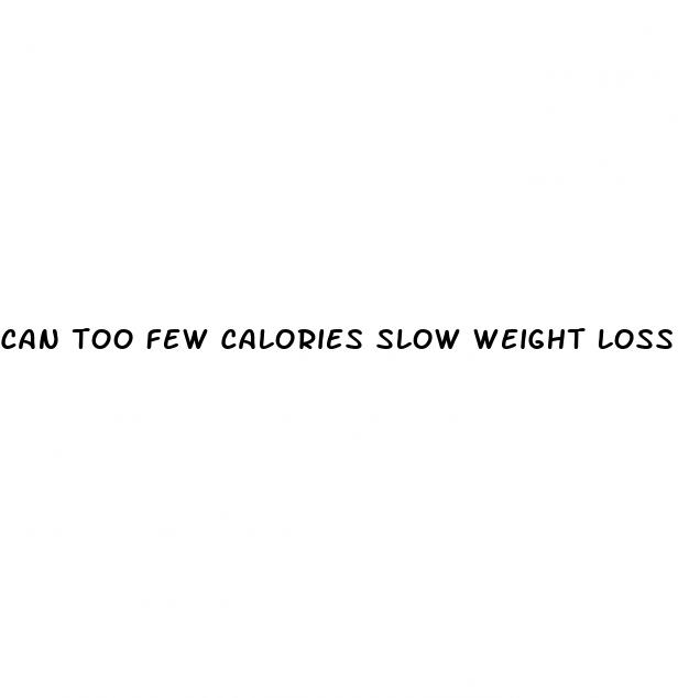 can too few calories slow weight loss