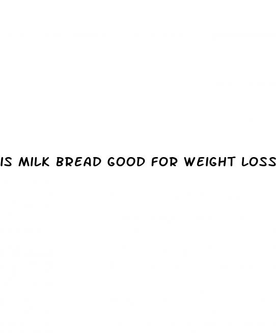 is milk bread good for weight loss