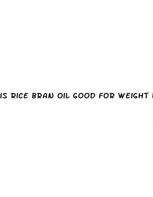 is rice bran oil good for weight loss