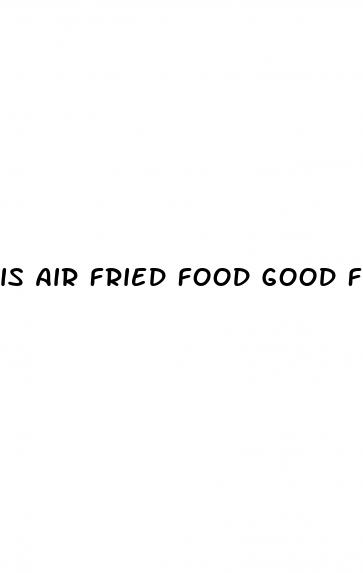 is air fried food good for weight loss