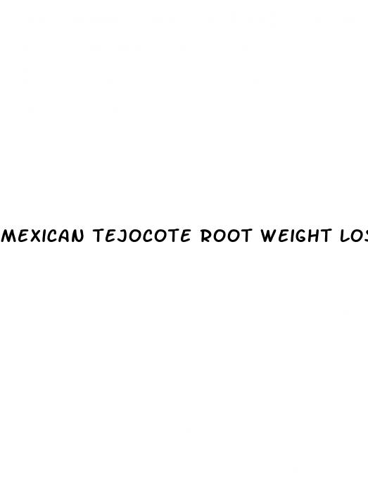 mexican tejocote root weight loss