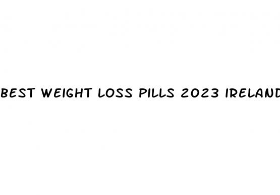 best weight loss pills 2023 ireland