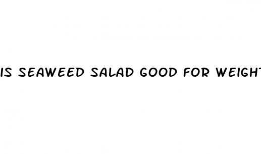 is seaweed salad good for weight loss