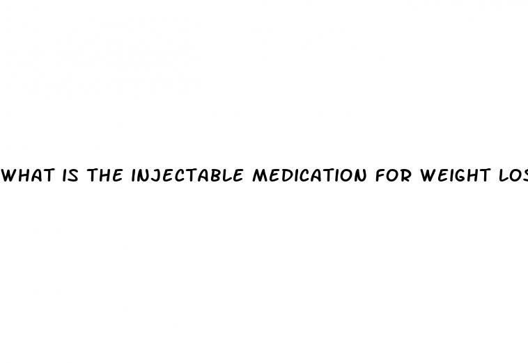 what is the injectable medication for weight loss
