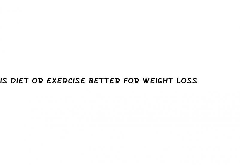 is diet or exercise better for weight loss