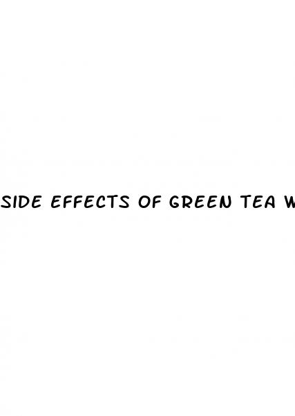 side effects of green tea weight loss pills