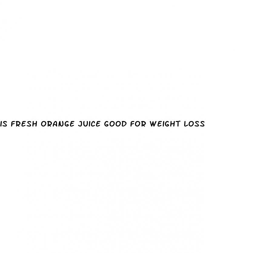 is fresh orange juice good for weight loss