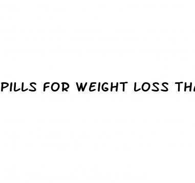 pills for weight loss that work