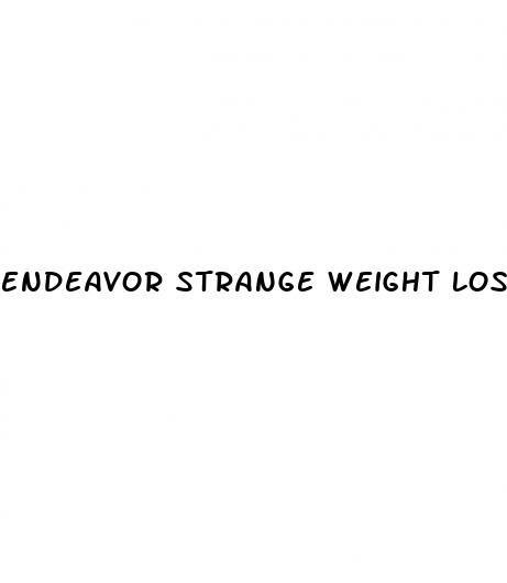 endeavor strange weight loss