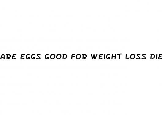 are eggs good for weight loss diet