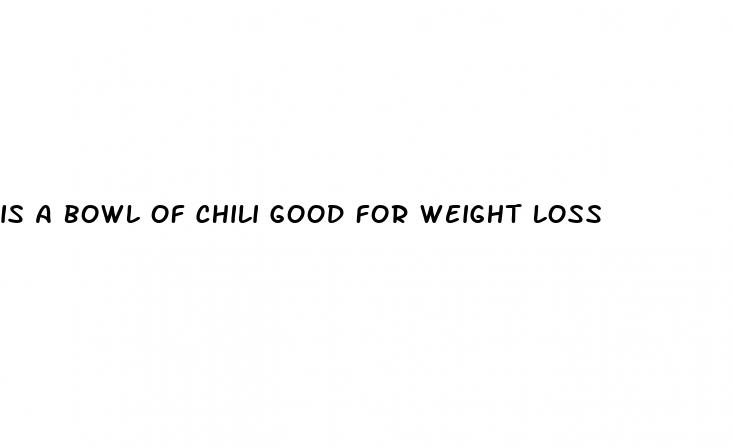 is a bowl of chili good for weight loss