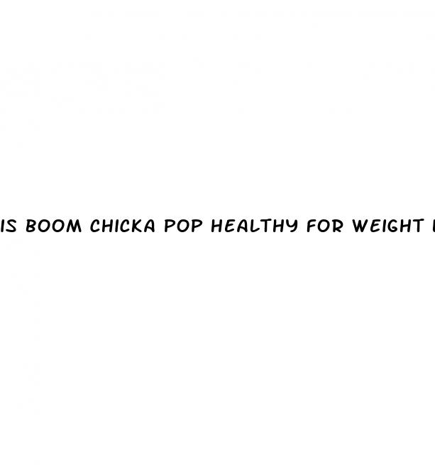 is boom chicka pop healthy for weight loss