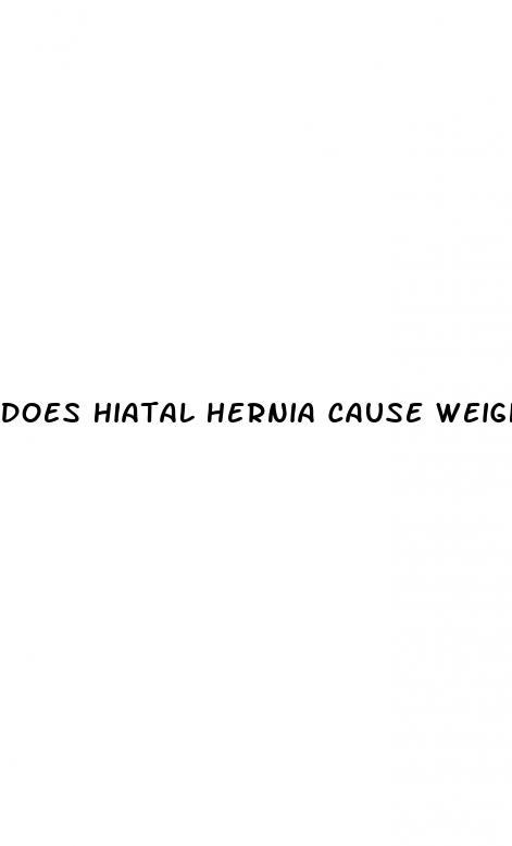does hiatal hernia cause weight loss