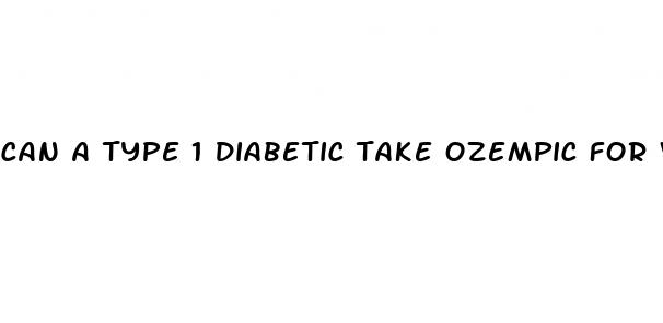 can a type 1 diabetic take ozempic for weight loss